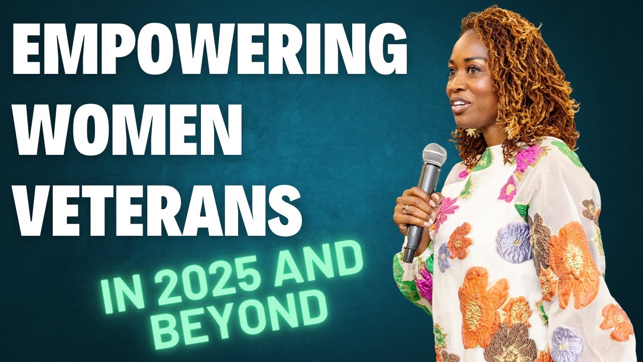 Empowering Women Veterans in 2025 and BEYOND!