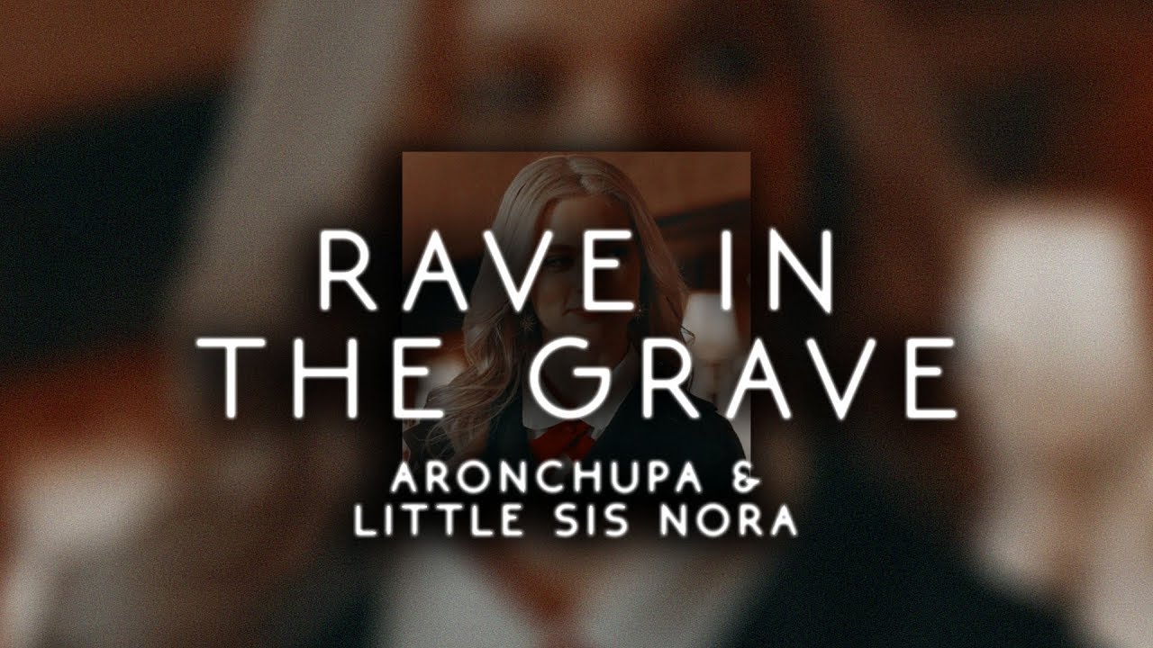 aronchupa & little sis nora - rave in the grave ( s l o w e d )