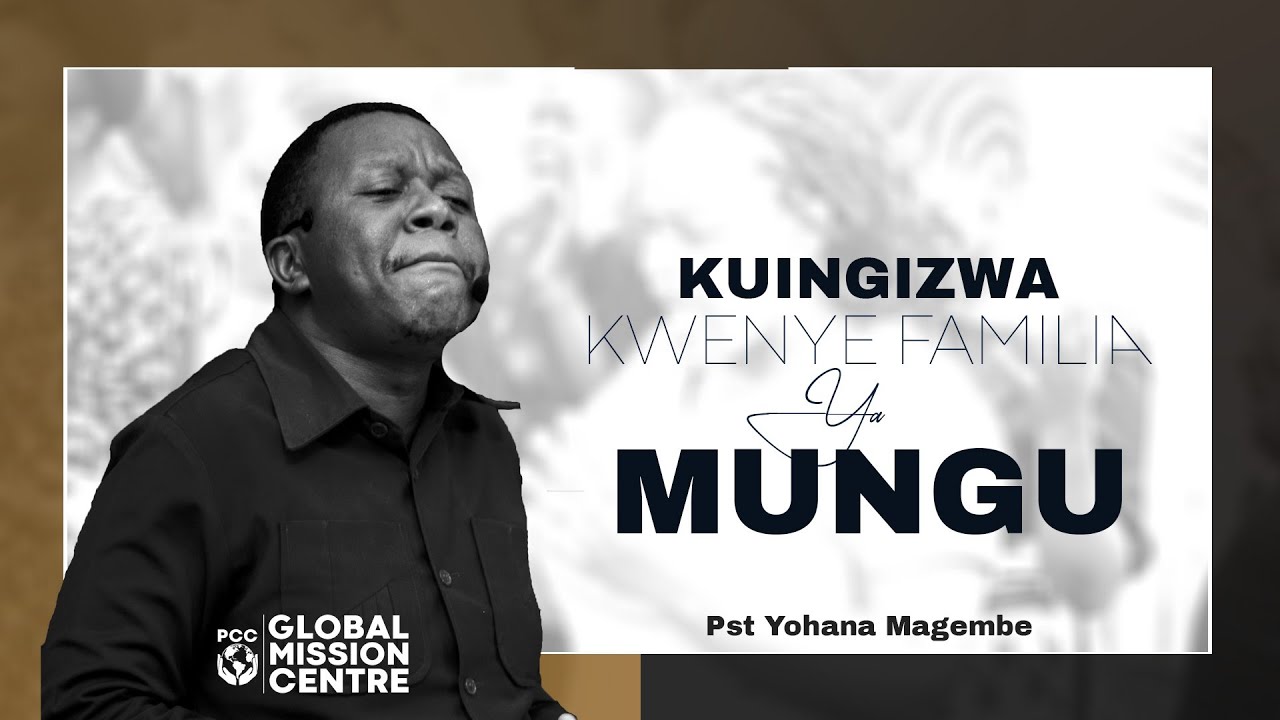 Pst. Yohana Magembe - KUINGIZWA KWENYE FAMILIA YA MUNGU | ADORPTION