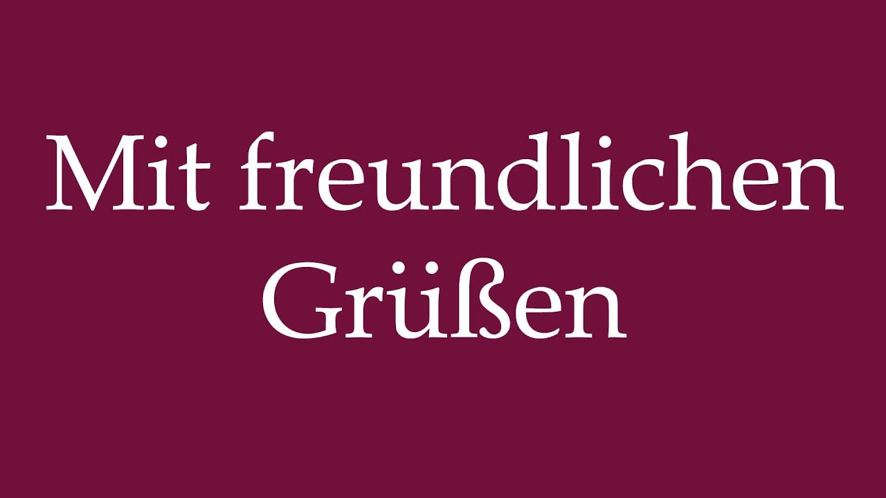 How to Pronounce ''Mit freundlichen Gr&uuml;&szlig;en'' (Sincerely yours) Correctly in German