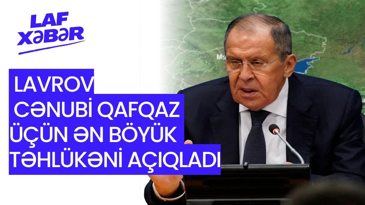 ŞOK:Lavrov Cənubi Qafqaz üçün ən böyük TƏHLÜKƏNİ açıqladı- LAF TV