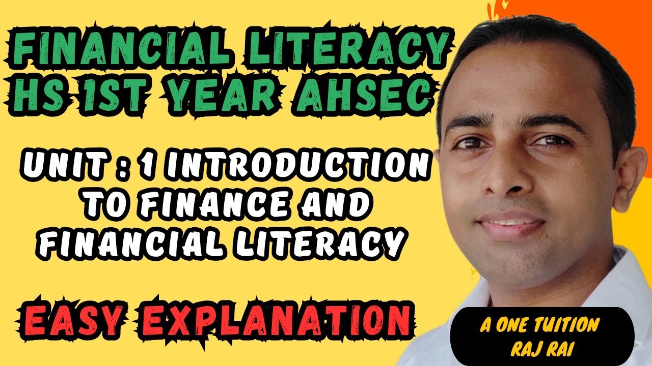 HS 1st year financial literacy unit 1 : Introduction to Finance and Financial Literacy| Ahsec /asseb