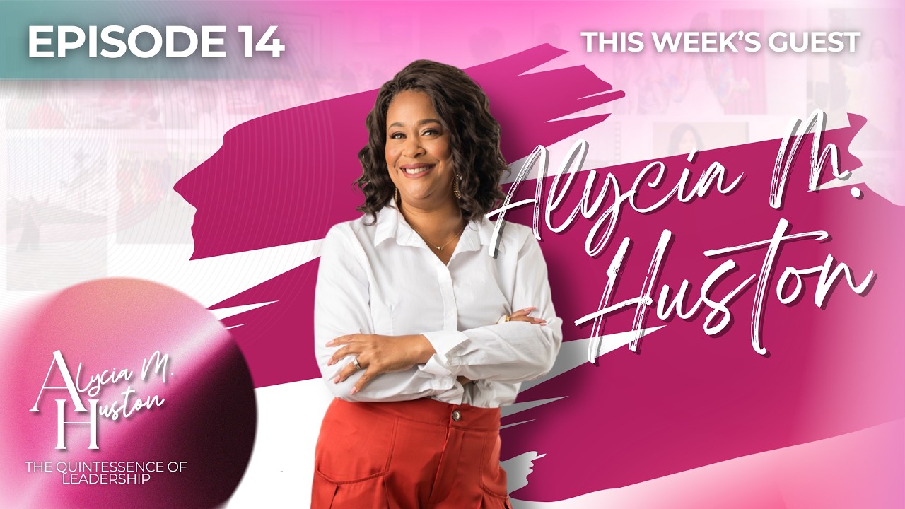 The Quintessence of Leadership with Alycia Huston