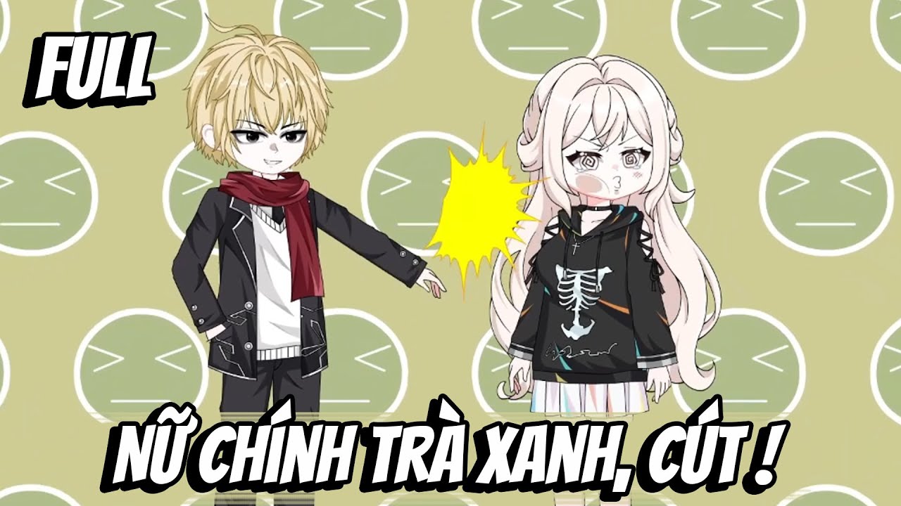 Full | Nữ Chính Trà Xanh, Cút !