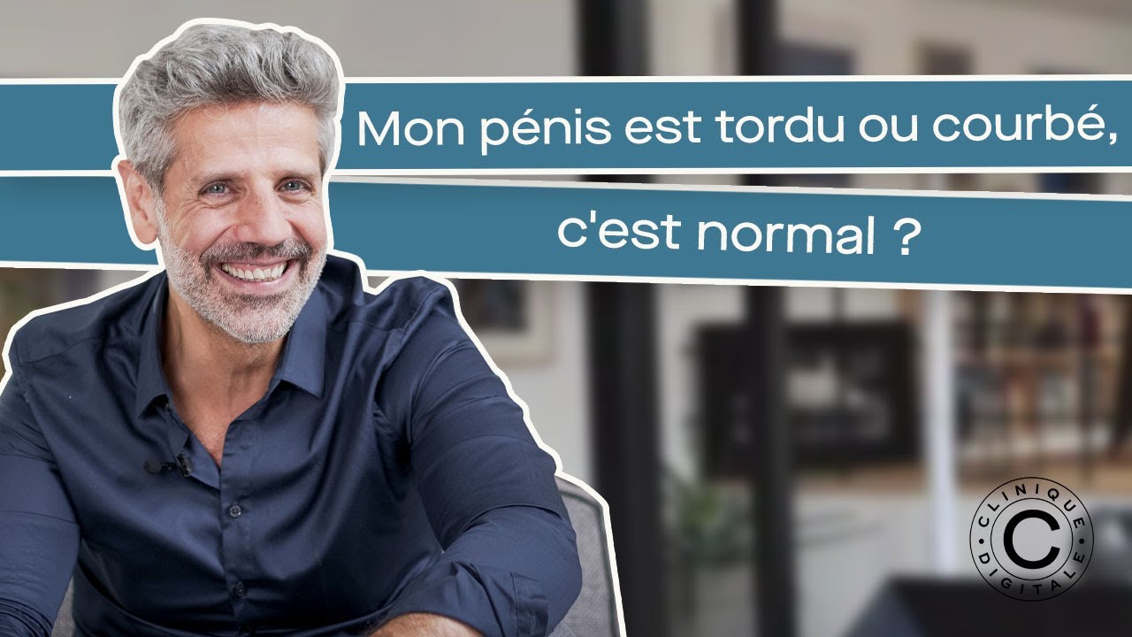 Mon pénis est tordu ou courbé, c'est normal ?