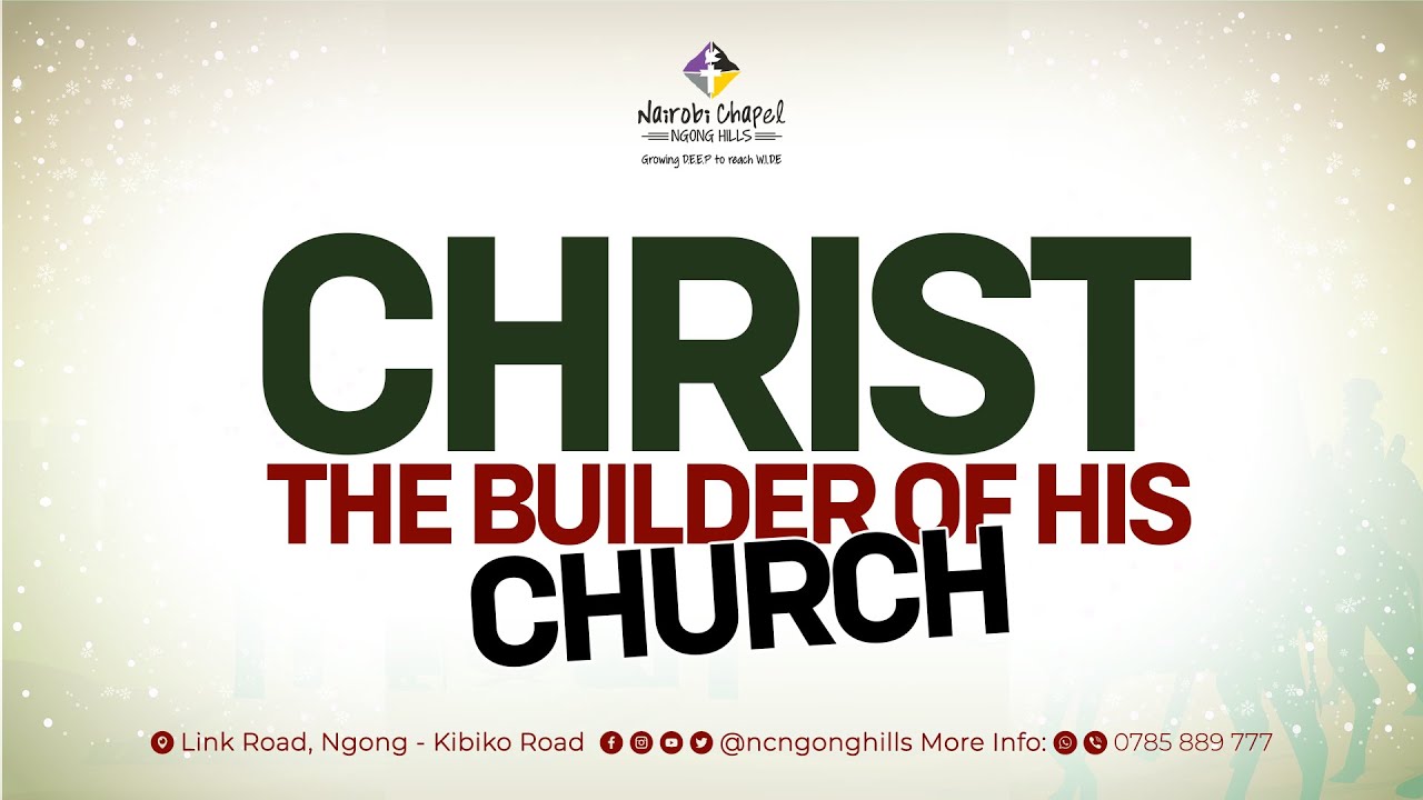 CHRIST IS THE BUILDER OF HIS CHURCH | WITH REV. COLLINS OUMA  @ncngonghills