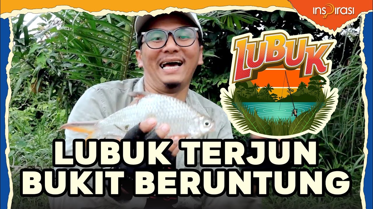 LUBUK - Lubuk Terjun, Bukit Beruntung