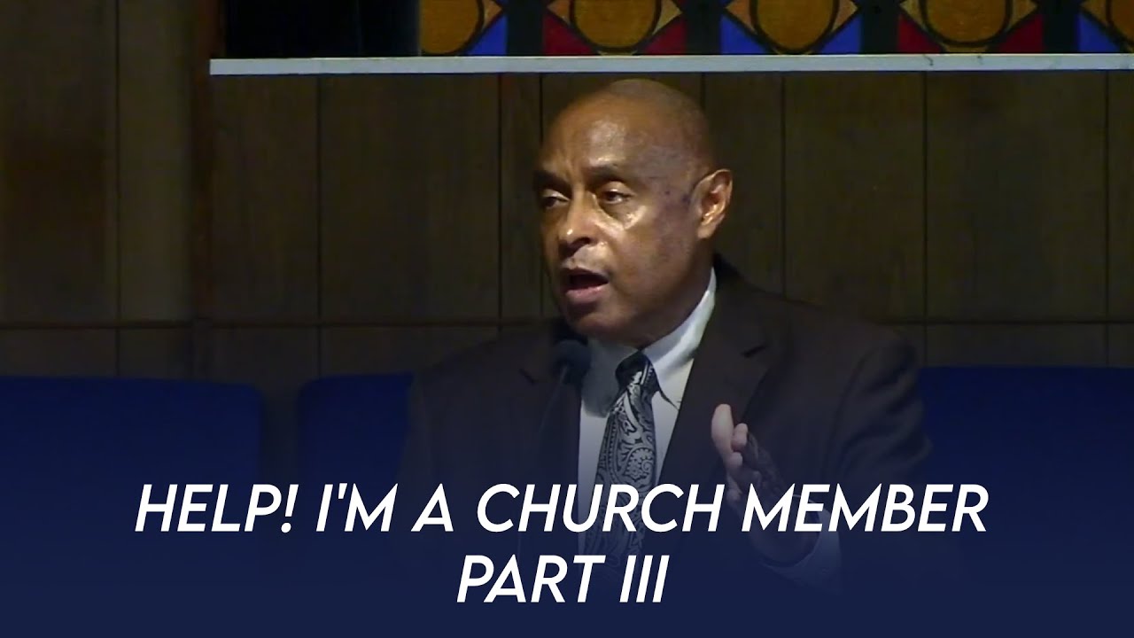 Help! I'm a Church Member - Part III | Dr. Paul Felix