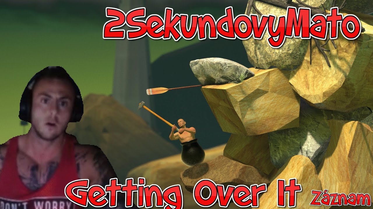 2SekundovyMaťo hrá Getting Over It (záznam)