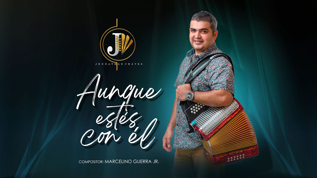 JHONATHAN CHAVEZ VERGARA - AUNQUE ESTES CON EL (VERSION VIDEO)
