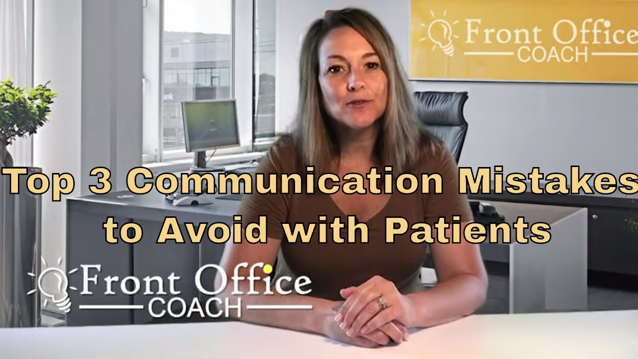 Top 3 Communication Mistakes to avoid - Dental Practice Management Tips