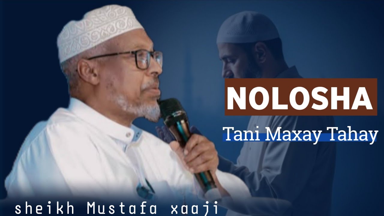 NOLOSHA Tani Maxay Tahay || sheikh Mustafa xaaji [AL-QUDUS 
