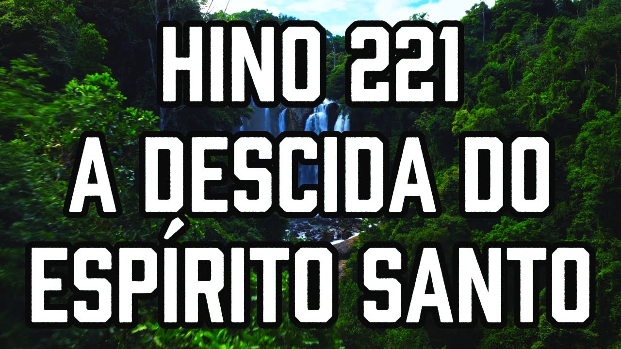 HINO 221 CCB - A Descida do Espírito Santo - HINÁRIO 5 - Hino Cantado COM LETRA