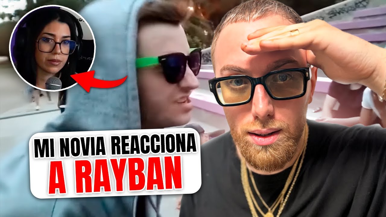 MI NOVIA DESCUBRE A RAYBAN EN DIRECTO ¿SE TRAUMA?