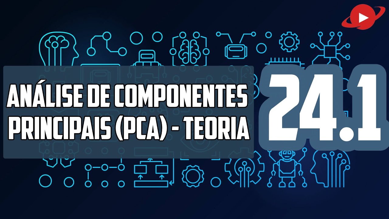 Análise de Componentes Principais (PCA) Teoria - Machine Learning 24.1