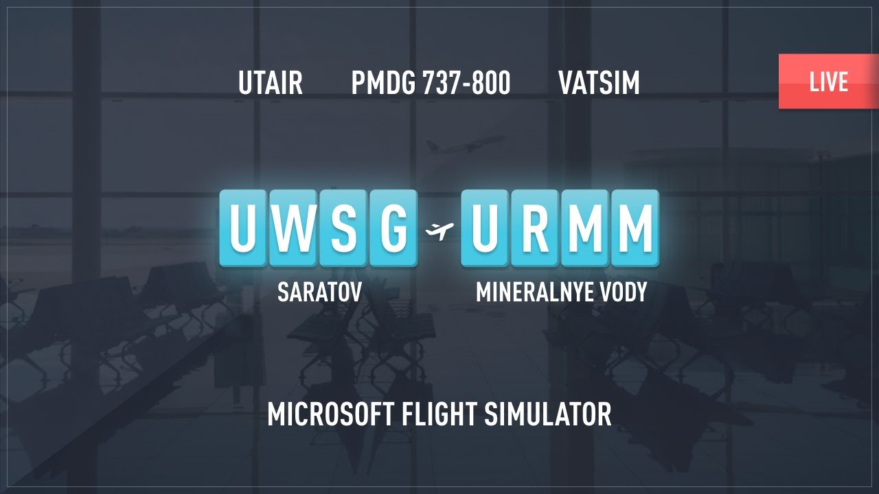 SARATOV (UWSG) - MINERALNYE VODY (URMM) / MSFS 2020 / PMDG 738 / VATSIM