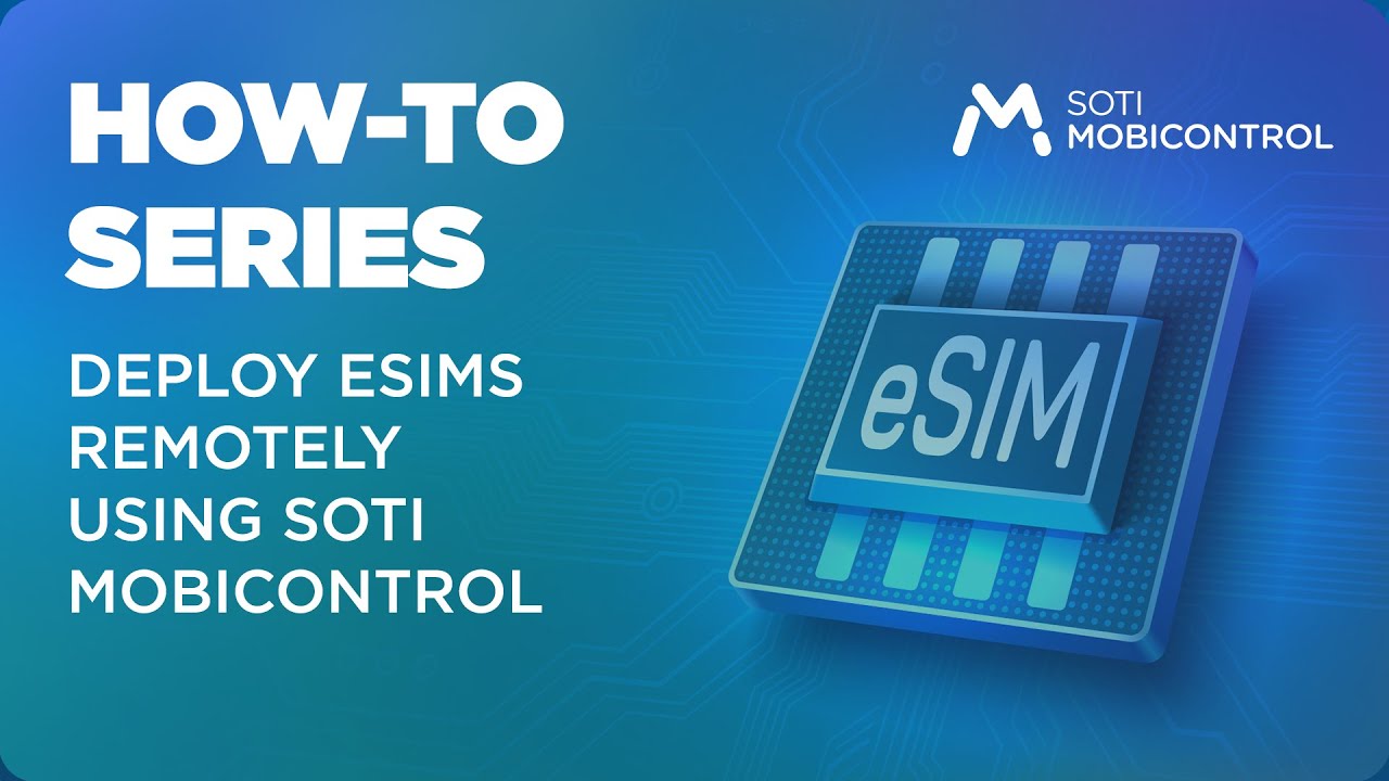 How to:  Deploy eSIMs Remotely Using SOTI MobiControl