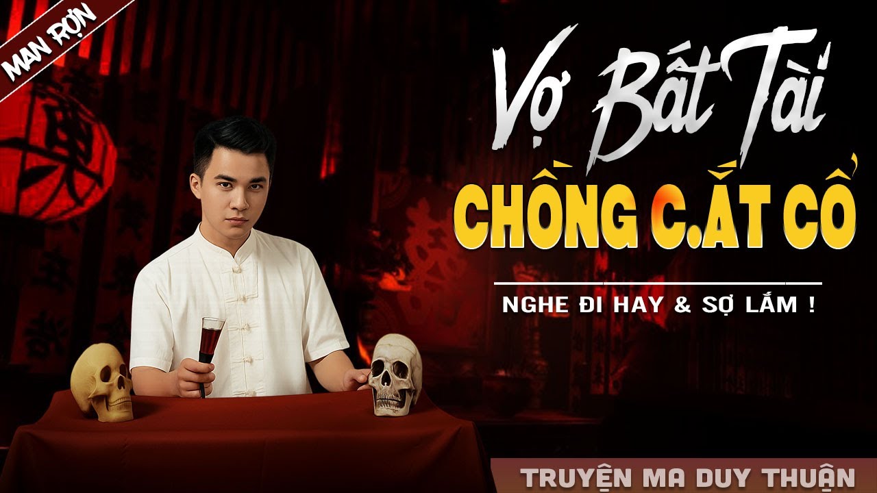 Truyện Ma: VỢ BẤT TÀI CHỒNG CẤT CỔ I MC Duy Thuận kể truyện ma kinh dị có thật run sợ