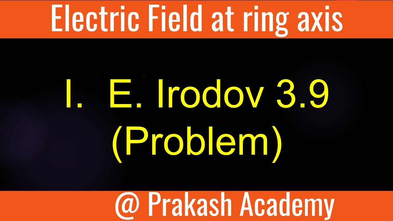 I E Irodov 3.9 I  Electric field at the axis of ring  I Electrostatics