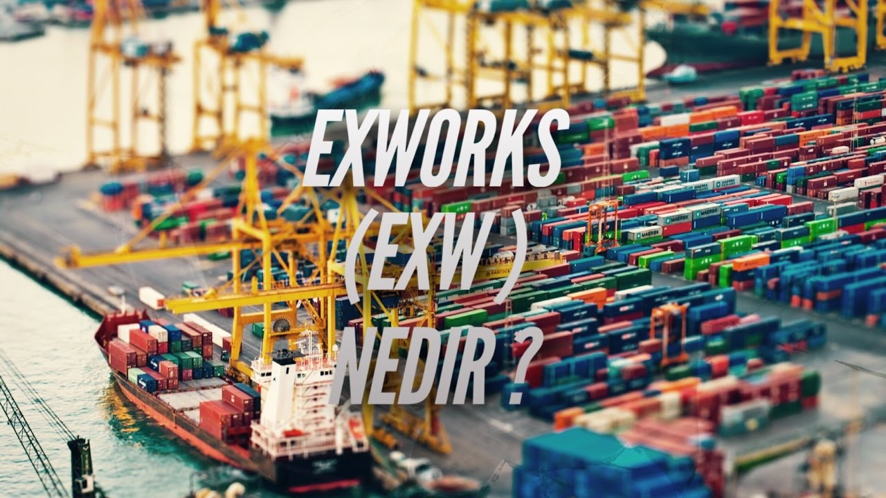 Lojistik ve Dış Ticaret Dersleri  - Incoterms ( Teslim Şekilleri ) Exworks ( EXW )