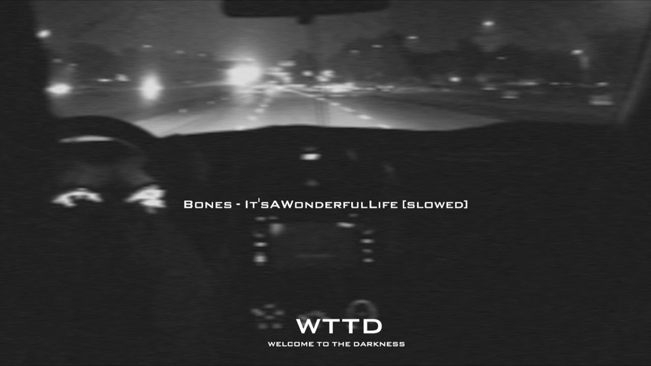BONES - It'sAWonderfulLife [SLOWED]
