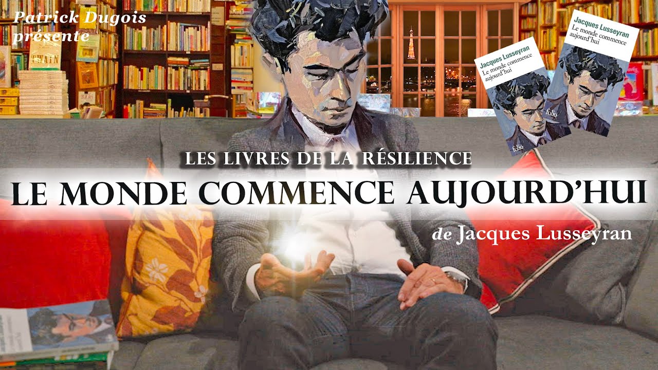Le Monde commence aujourd'hui de Jacques Lusseyran - Les Livres de la Résilience