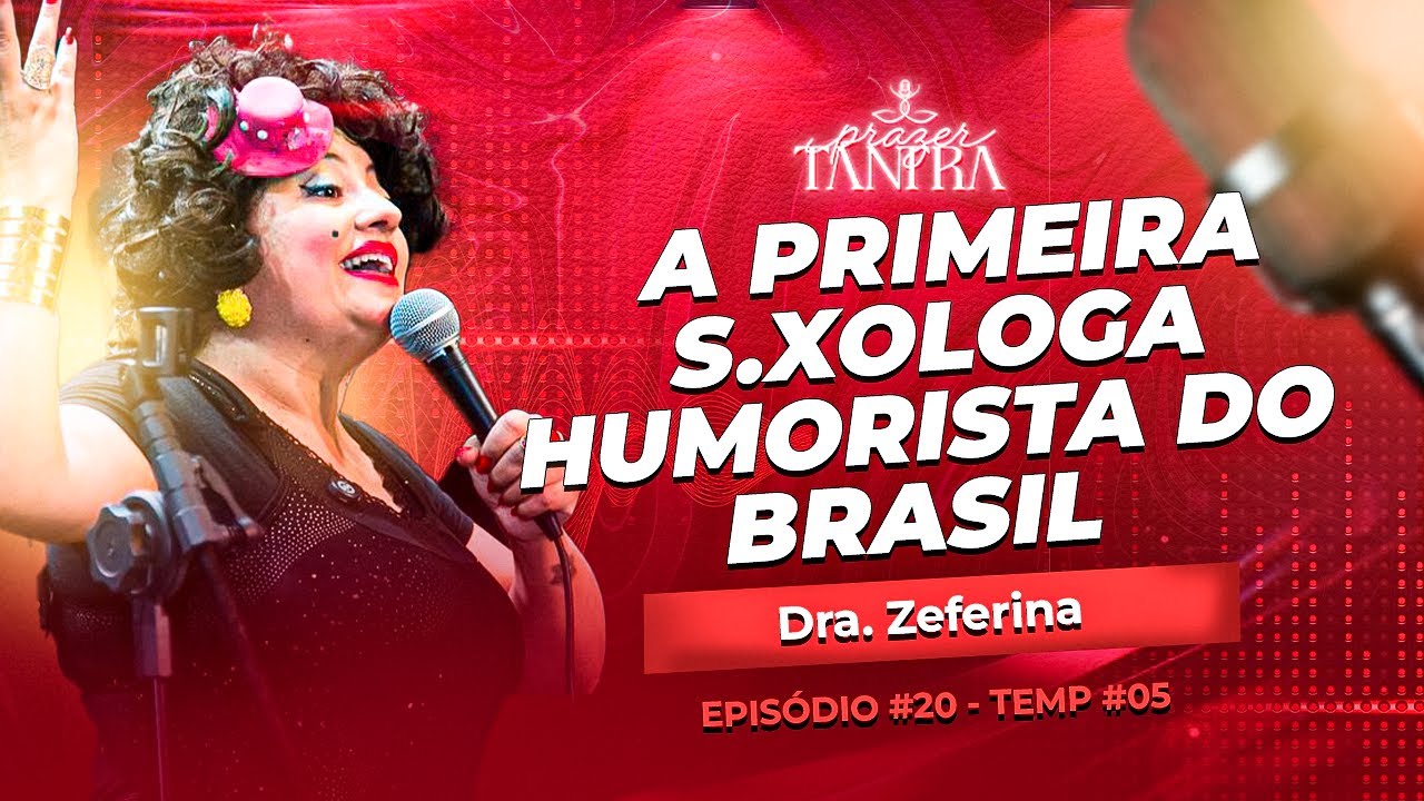 EP#21 - A PRIMEIRA S.XOLOGA HUMORISTA DO BRASIL DRZEFERINA