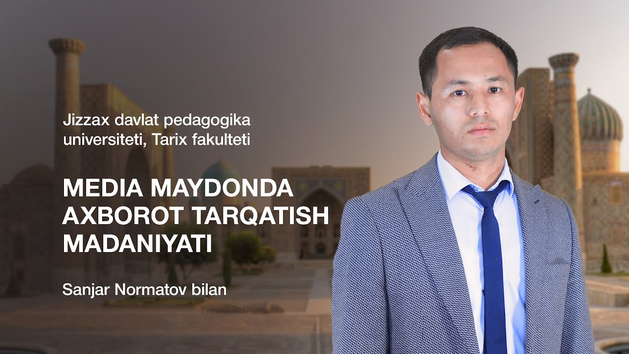 Tarix fakulteti Sanjar Normatov. Mavzu: Media maydonda axborot tarqatish madaniyati.
