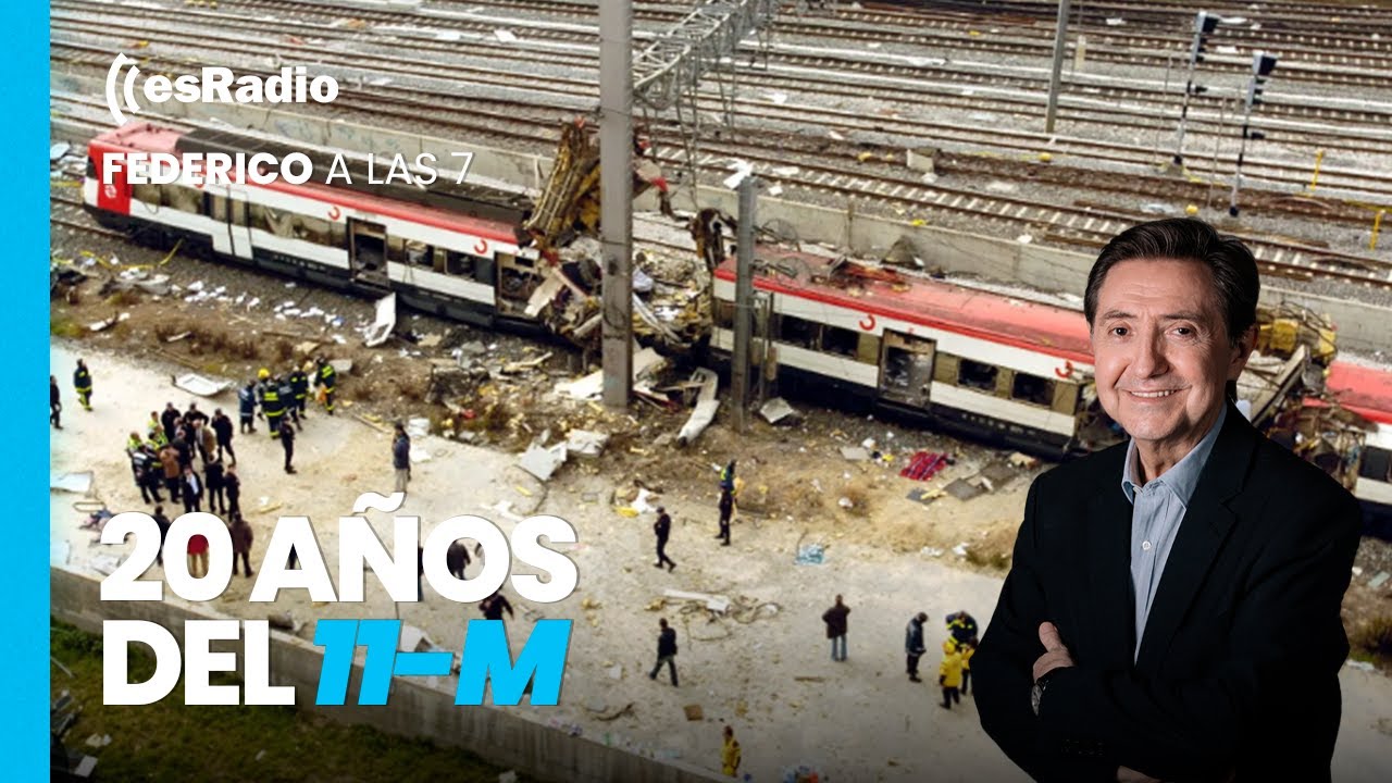 Federico a las 7: 20 a&ntilde;os del 11-M, el inicio del cambio de r&eacute;gimen