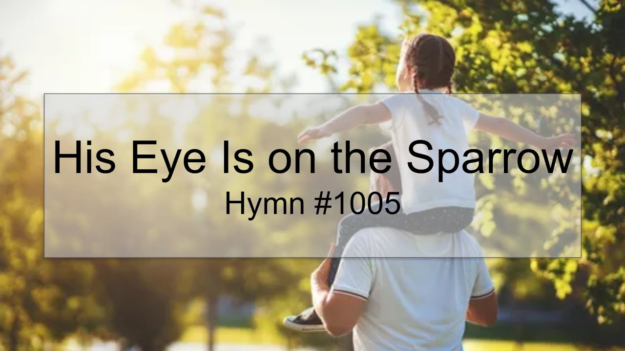 His Eye Is on the Sparrow - Hymn #1005 (With Lyrics)