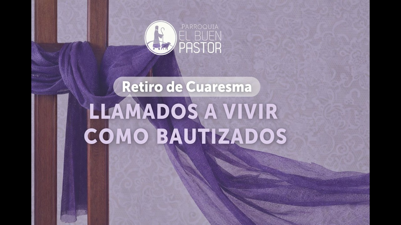 🟣 Retiro de Cuaresma 2026 - Día 1 - Llamados a vivir como bautizados (Yuan Fuei Liao)