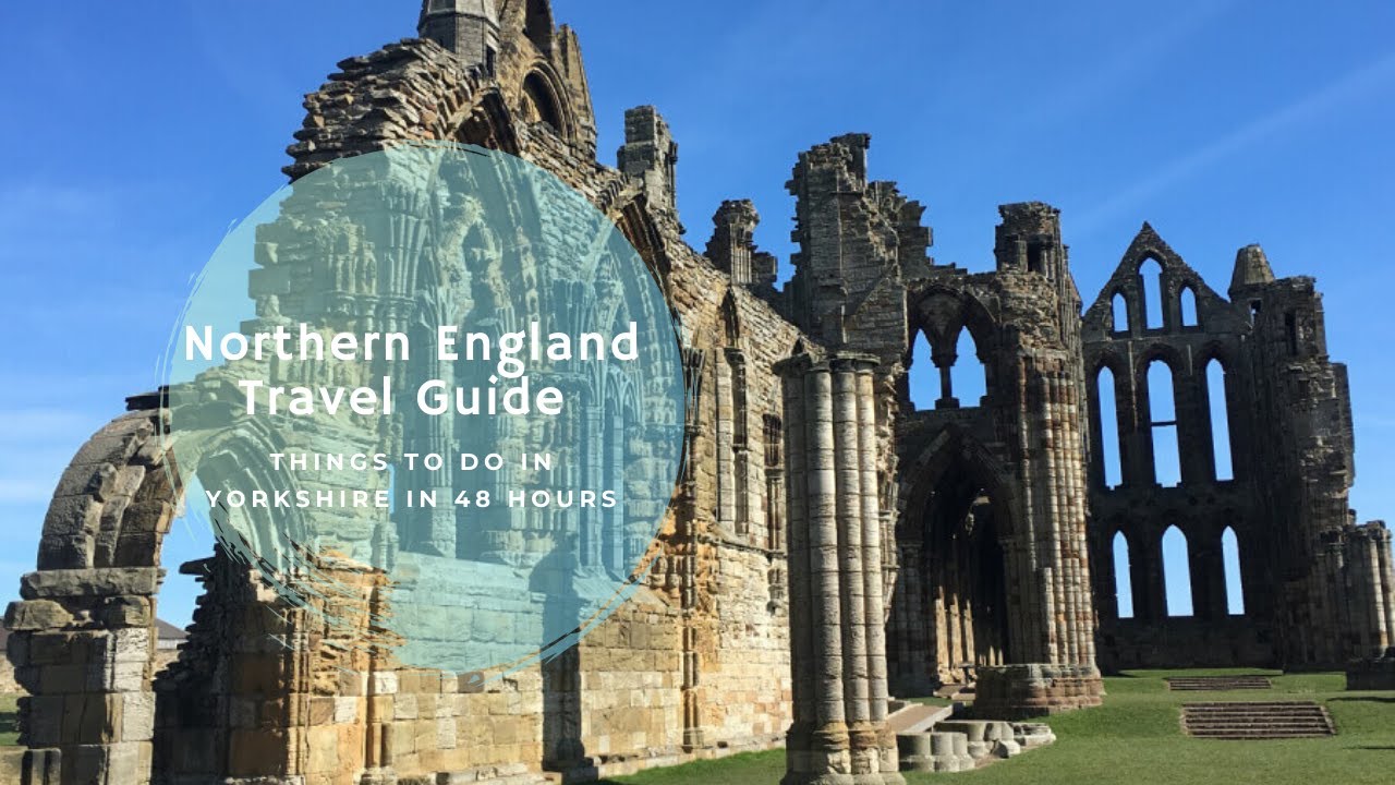 Things To Do In Yorkshire In 48 Hours (Northern England Travel Guide)