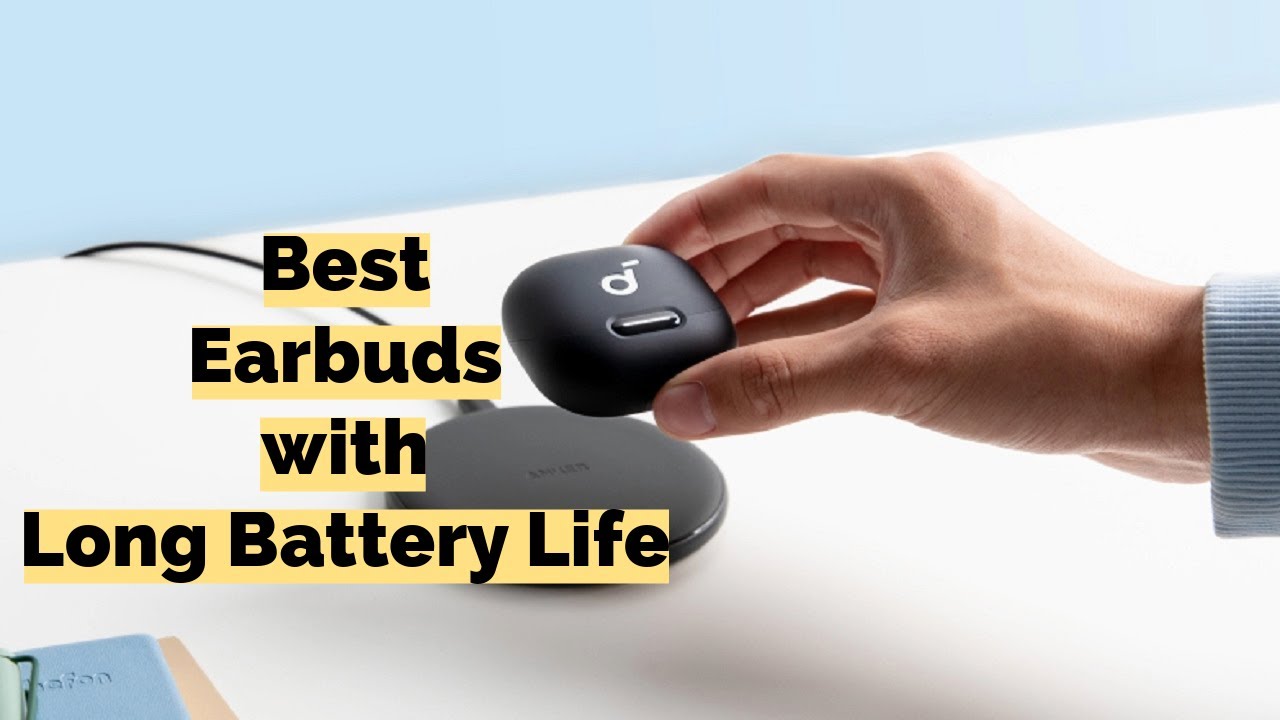 Top Earbuds with Long Battery Life in 2024: Our Picks