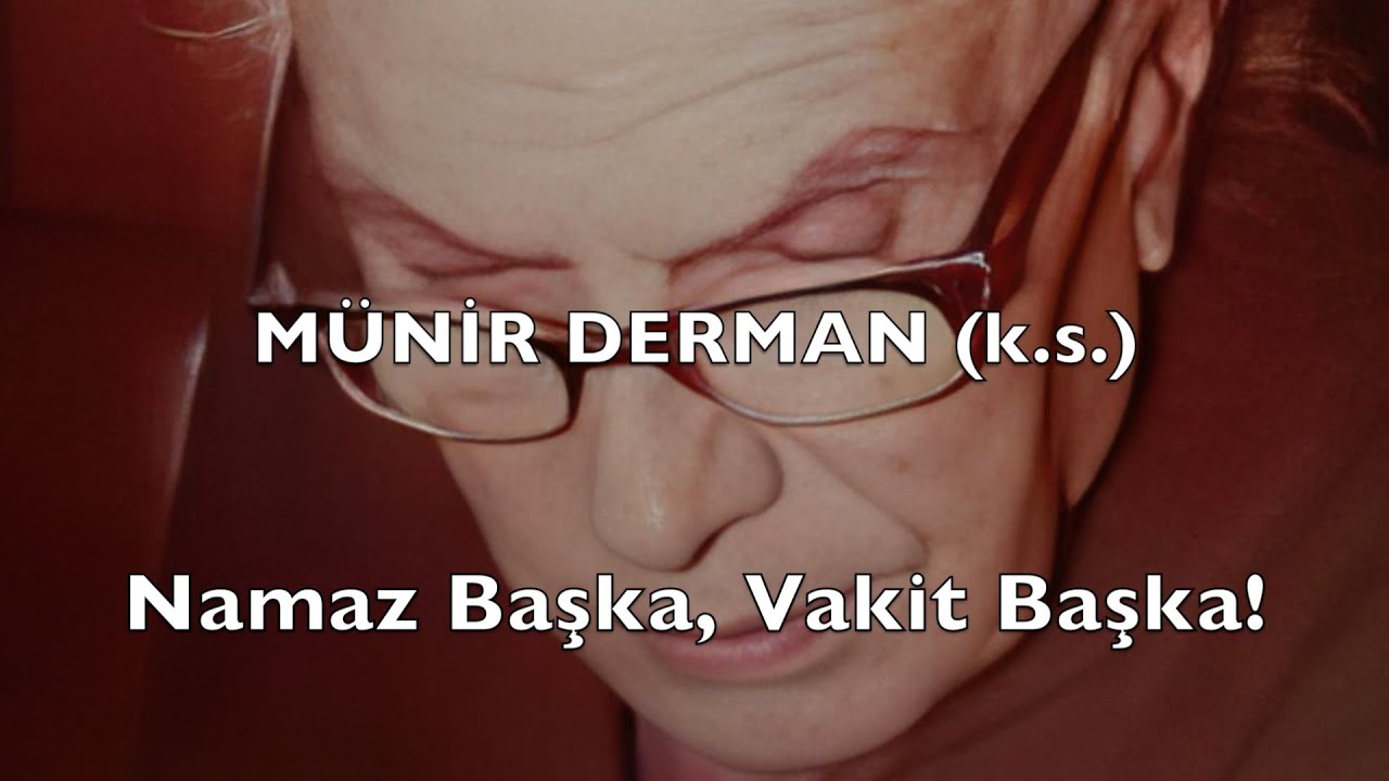 Namaz Başka, Vakit Başka! (Münir Derman (k.s.))