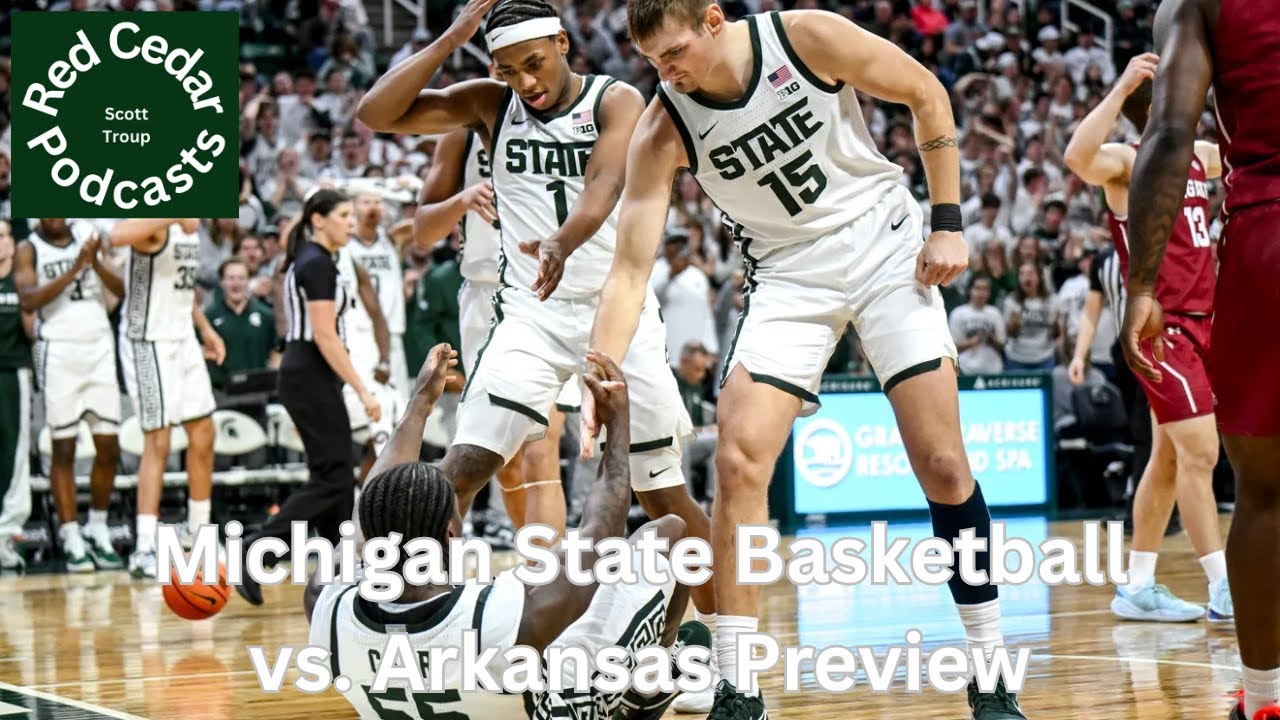 Michigan State Basketball vs. Arkansas Preview - B1G Basketball