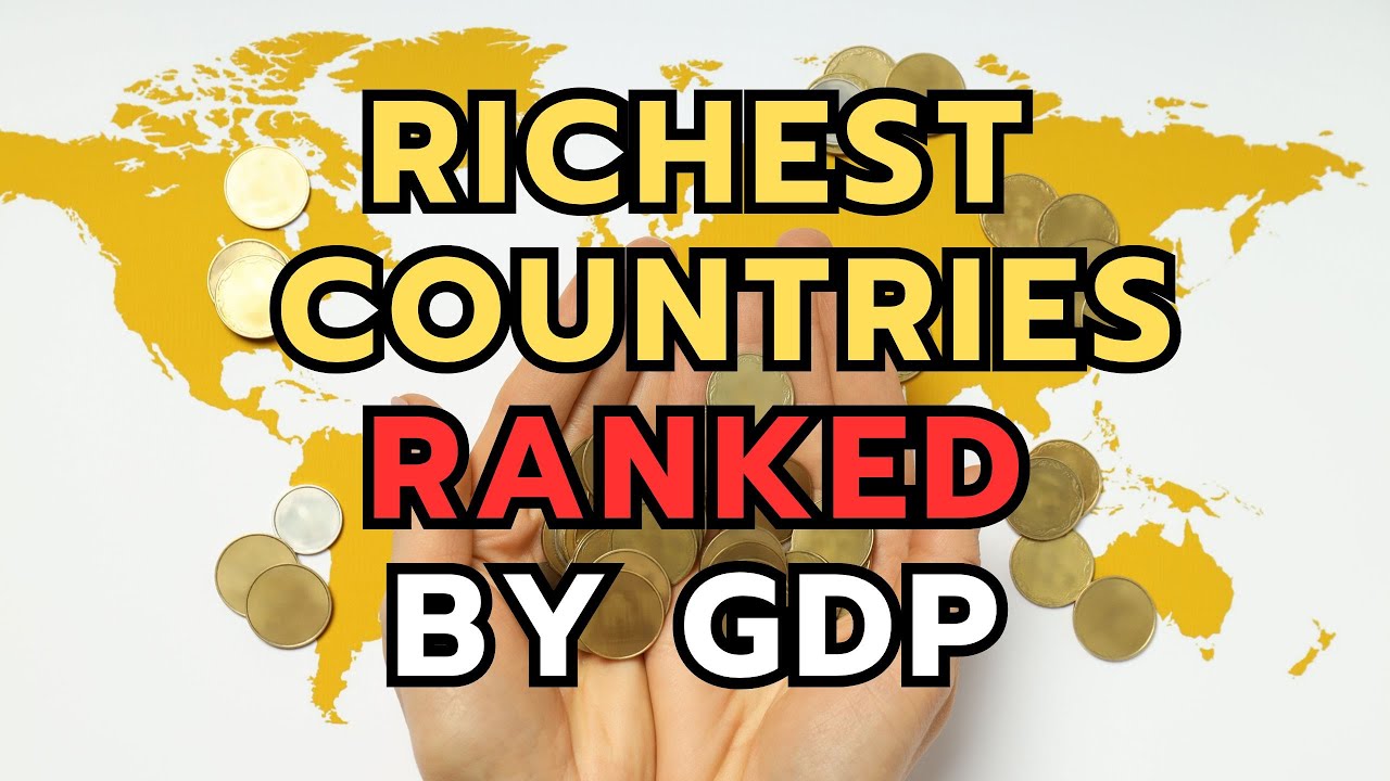 These Countries Are The Richest In The World Ranking By Their GDPs - The Top 13