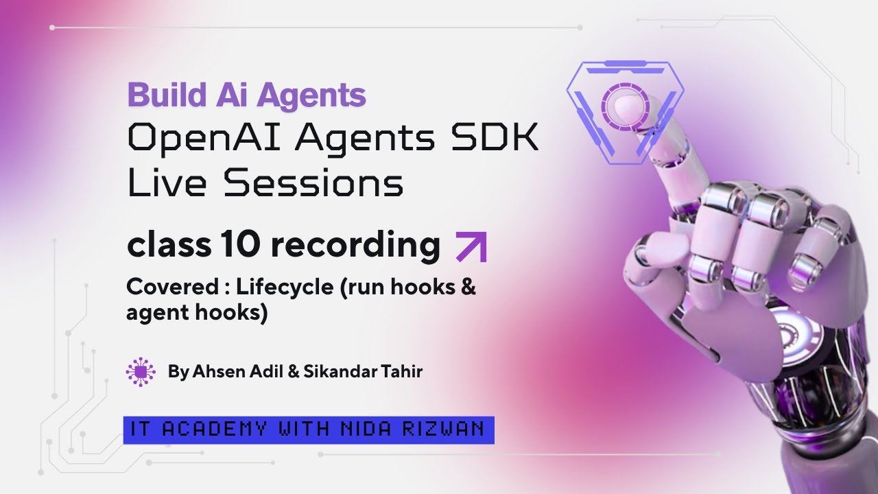 OpenAI Agents SDK Live Classes - Day 10 | Lifecycle Hooks (run hooks & agent hooks) | Build AI Agent