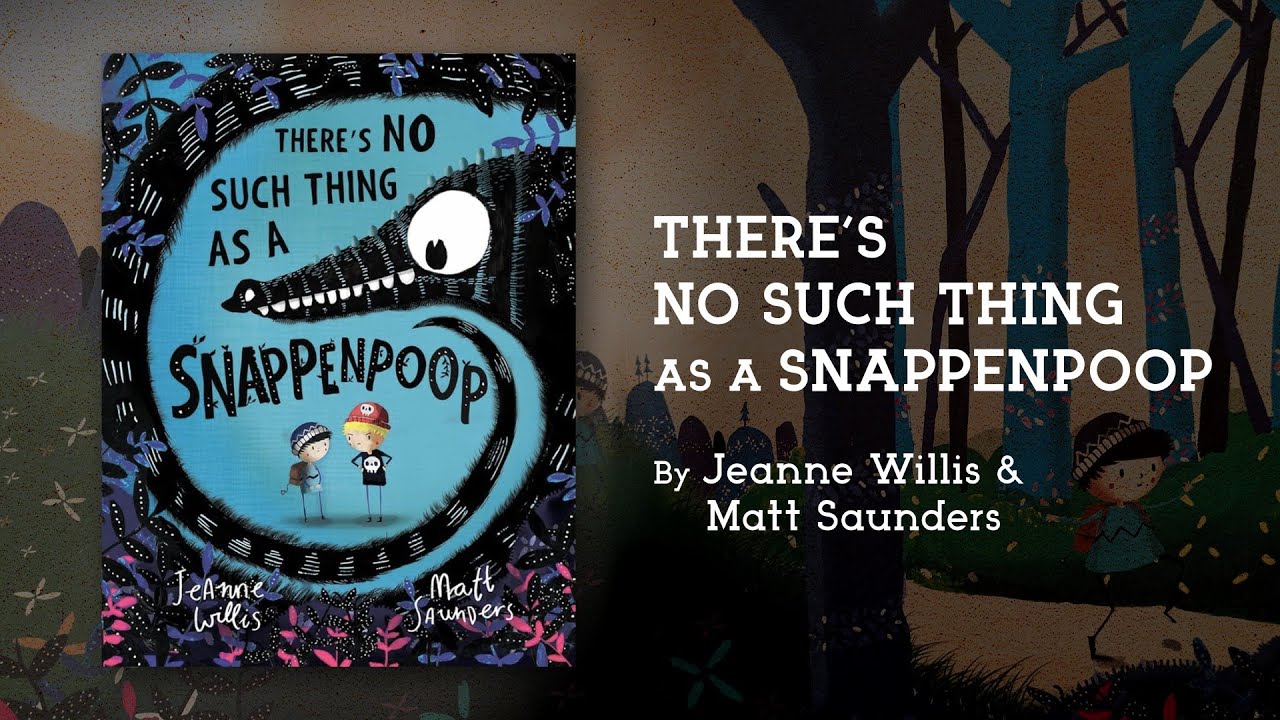 💀 There’s No Such Thing as a Snappenpoop - By Jeanne Willis and Matt Saunders