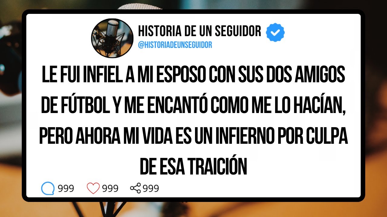 LE FUI INFIEL A MI ESPOSO CON SUS DOS AMIGOS DE FÚTBOL Y ME ENCANTÓ COMO ME LO HACÍAN, PERO AHORA...