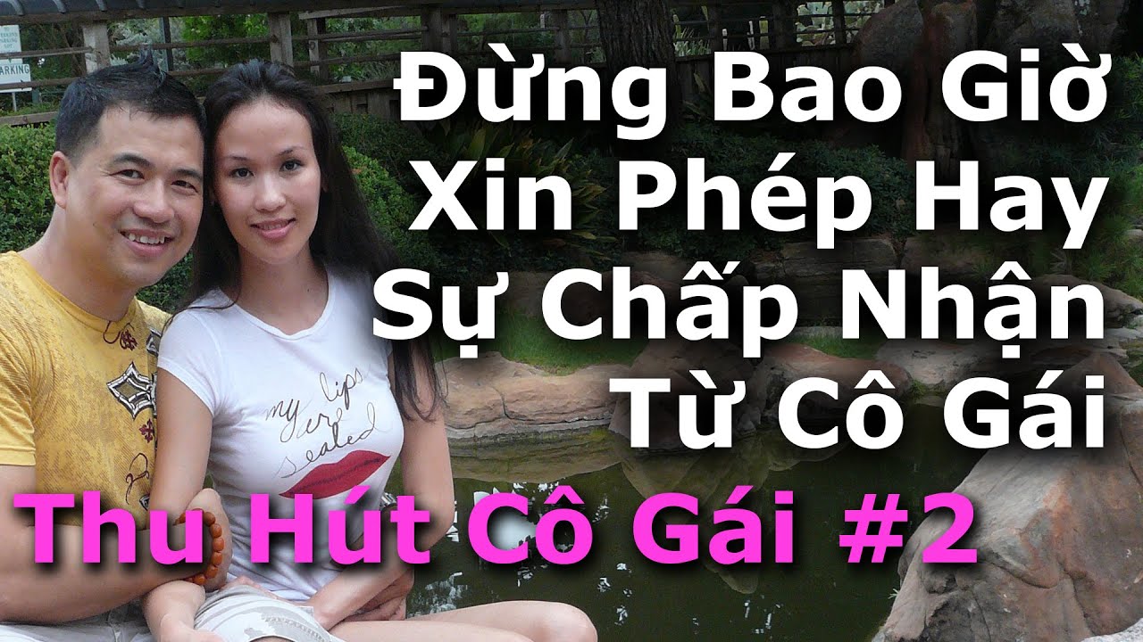 Luật Thu Hút #2 - Đừng Bao Giờ Xin Phép Hay Sự Chấp Nhận Từ Cô Gái Em Thích - By Tai Duong