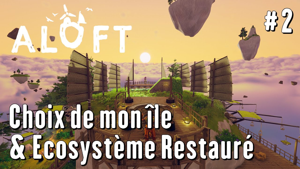 Aloft - Let's Play #2 - Je choisis ma Première île & Restaure un Écosystème !