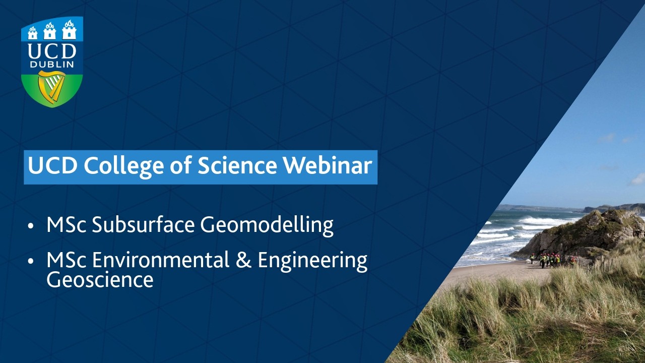 UCD Science | MSc Subsurface Geomodelling & MSc Environmental & Engineering Geoscience Webinar