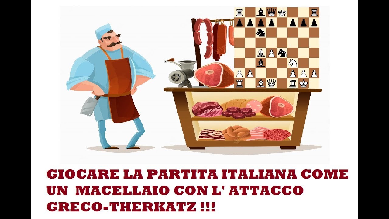 Come giocare la partita italiana da macellaio... con l' attacco Greco-Therkatz !!!