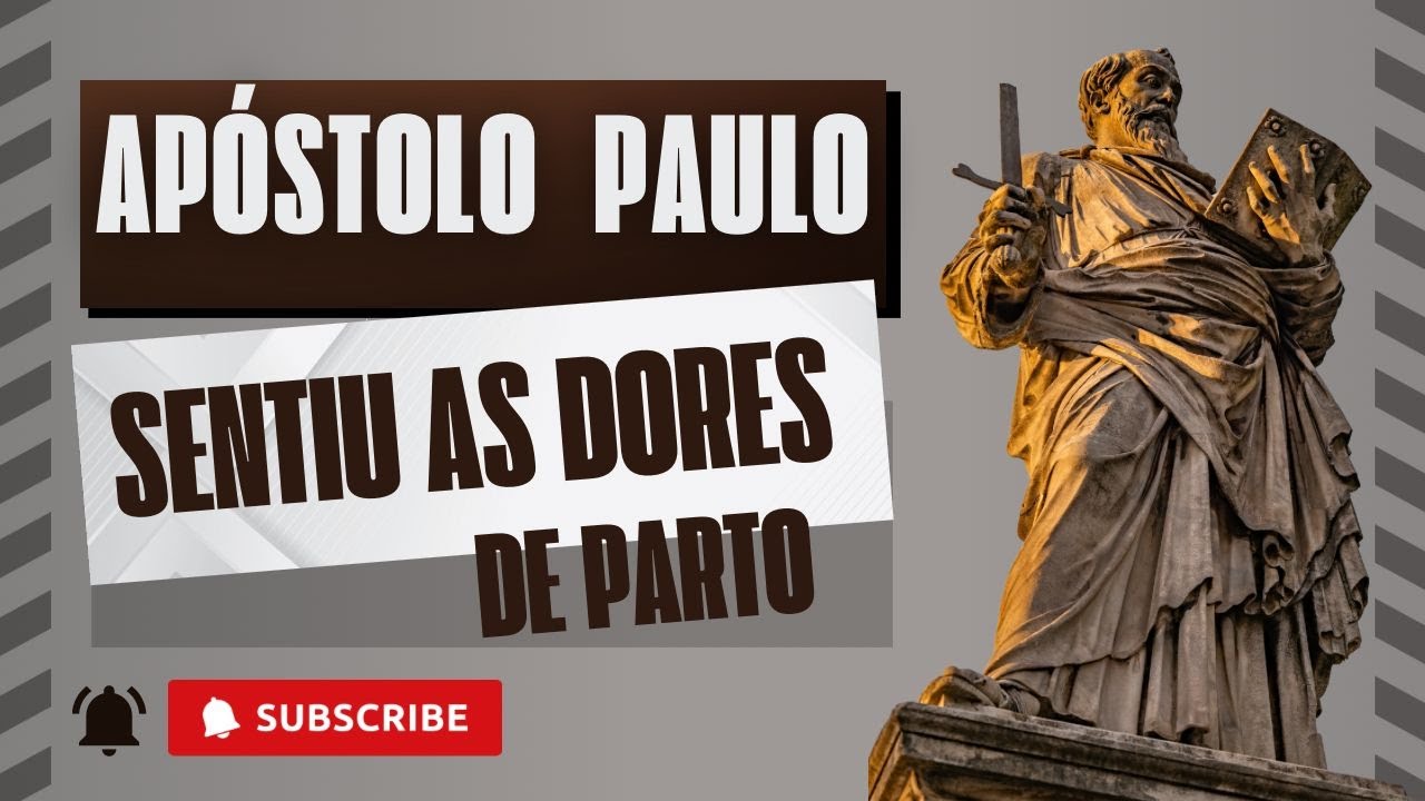 APÓSTOLO PAULO SENTIU ÀS DORES DE PARTO