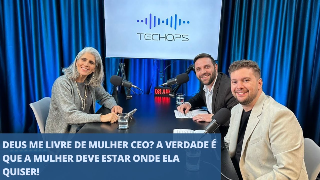 [EP13] Deus me livre de mulher CEO? A verdade é que a mulher deve estar onde ela quiser!