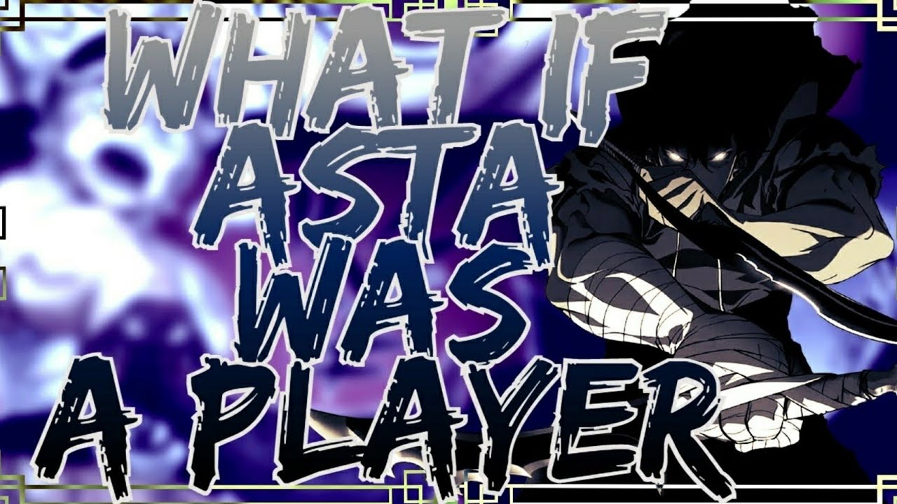 Benefits | What If Asta Was A Player : [ Part 1 ]