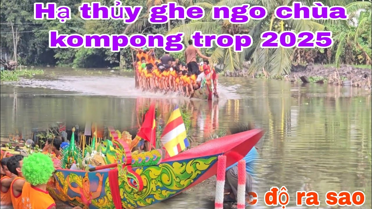Hạ thủy ghe ngo chùa kompong trop 2025 tốc độ như thế nào