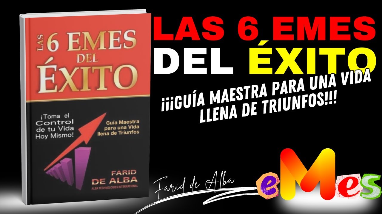 Las 6 Emes del Éxito: El Método para Transformar Tu Vida y Alcanzar Resultados Extraordinarios