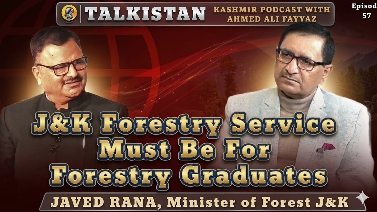 Javed Rana, Minister of Forest J&K | Kashmir Podcast With Ahmed Ali Fayyaz | Episode 57