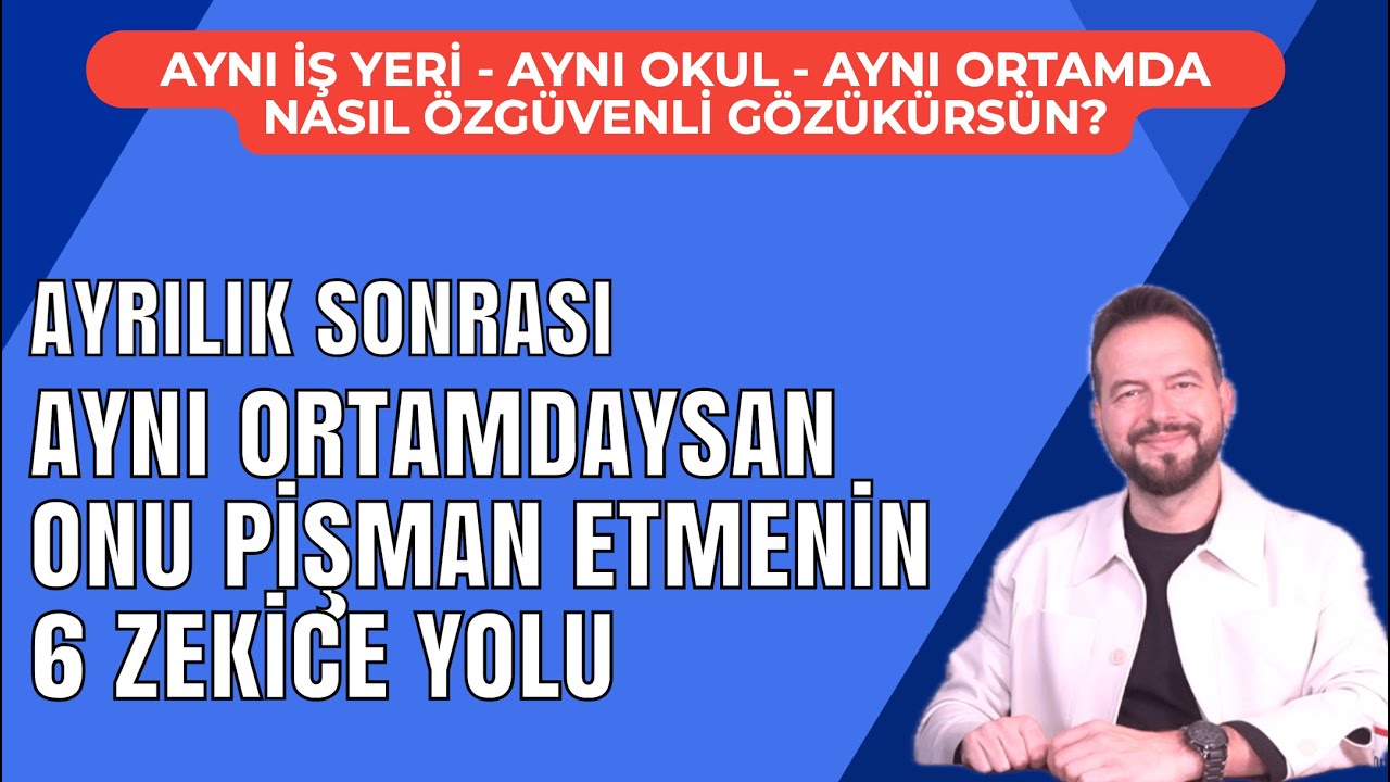 AYRILDIĞIN KİŞİ İLE AYNI ORTAMDAYSAN ONU PİŞMAN ETMENİN 6 ZEKİCE YOLU!
